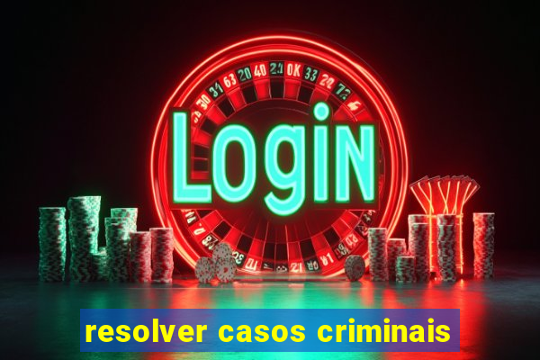 resolver casos criminais